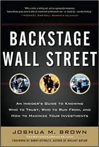 Backstage Wall Street: An Insider’s Guide to Knowing Who to Trust, Who to Run From, and How to Maximize Your Investments