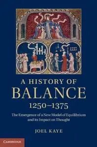 A History of Balance, 1250–1375: The Emergence of a New Model of Equilibrium and its Impact on Thought