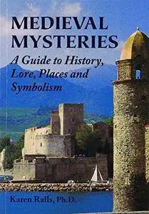 Medieval Mysteries: A Guide to History, Lore, Places and Symbolism (Repost)