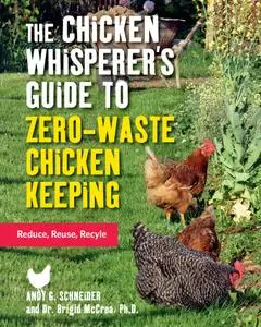 The Chicken Whisperer's Guide to Zero-Waste Chicken Keeping: Reduce, Reuse, Recycle