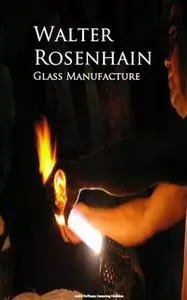 «Glass Manufacture» by Walter Rosenhain