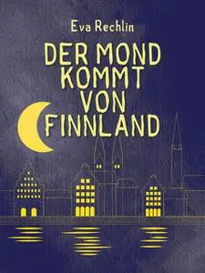 «Der Mond kommt von Finnland» by Eva Rechlin