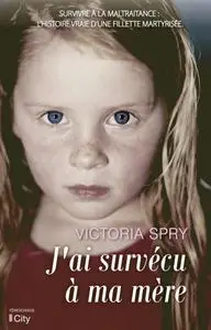 Victoria Spry, "J'ai survécu à ma mère"