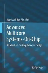 Advanced Multicore Systems-On-Chip: Architecture, On-Chip Network, Design