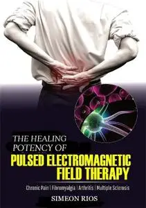 «The Healing Potency Of Pulsed Electromagnetic Field Therapy» by Simeon Rios