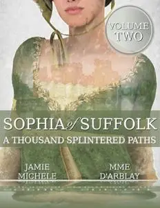 «A Thousand Splintered Paths, Sophia of Suffolk: Volume Two» by Jamie Michele, Mme d'Arblay