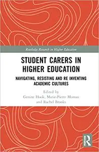 Student Carers in Higher Education: Navigating, Resisting, and Re-inventing Academic Cultures