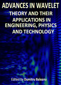 "Advances in Wavelet Theory and Their Applications in Engineering, Physics and Technology" ed. by Dumitru Baleanu