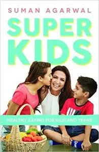 Super Kids: Healthy Eating for Kids and Teens