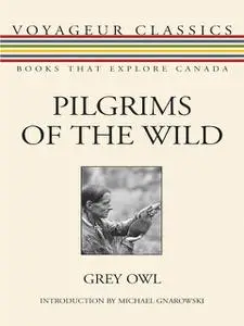 «Pilgrims of the Wild» by Grey Owl