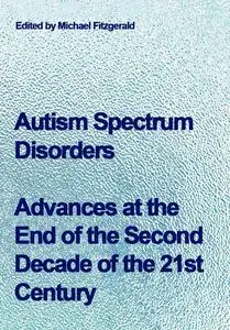 "Autism Spectrum Disorders: Advances at the End of the Second Decade of the 21st Century" ed. by Michael Fitzgerald