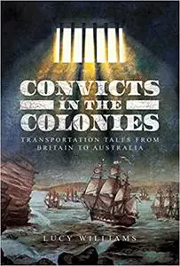 Convicts in the Colonies: Transportation Tales from Britain to Australia