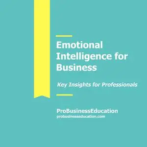 «Emotional Intelligence for Business» by ProBusinessEducation Team