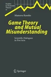 Game Theory and Mutual Misunderstanding: Scientific Dialogues in Five Acts (repost)