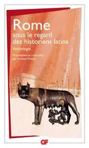 Annette Flobert, "Rome sous le regard des historiens latins - Anthologie"