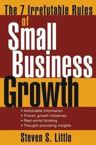 The 7 Irrefutable Rules of Small Business Growth