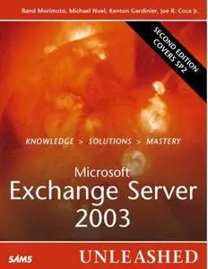 Microsoft Exchange Server 2003 Unleashed (2nd Edition) (Unleashed) by  Rand Morimoto