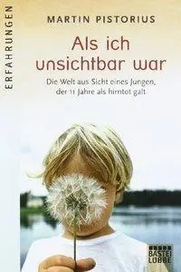 Als ich unsichtbar war: Die Welt aus der Sicht eines Jungen, der 11 Jahre als hirntot galt (repost)