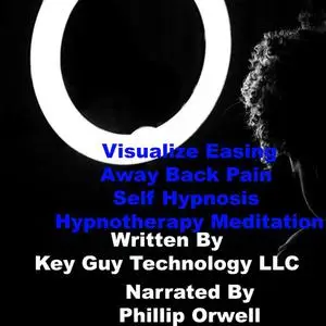 «Visualise Easing Away Back Pain Self Hypnosis Hypnotherapy Meditation» by Key Guy Technology LLC