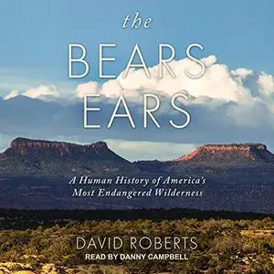 The Bears Ears: A Human History of America's Most Endangered Wilderness [Audiobook]