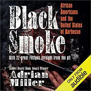Black Smoke: African Americans and the United States of Barbecue [Audiobook]