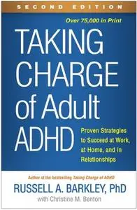 Taking Charge of Adult ADHD: Proven Strategies to Succeed at Work, at Home, and in Relationships, Second Edition