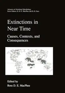 Extinctions in Near Time: Causes, Contexts, and Consequences