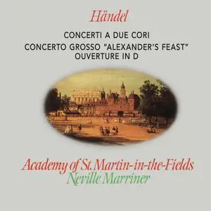 Academy of St. Martin in the Fields & Sir Neville Marriner - Handel: Concerti a due cori; Alexander's Feast (1908/2024) [24/48]