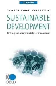 "Sustainable Development: Linking Economy, Society, Environment" by Tracey Strange and Anne Bayley