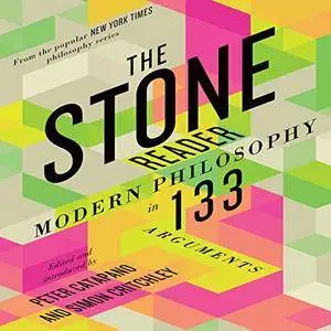 The Stone Reader: Modern Philosophy in 133 Arguments [Audiobook]
