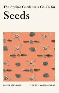 The Prairie Gardener's Go-To for Seeds (Guides for the Prairie Gardener)
