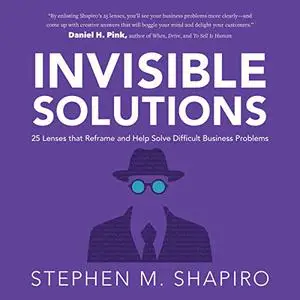 Invisible Solutions: 25 Lenses That Reframe and Help Solve Difficult Business Problems [Audiobook]