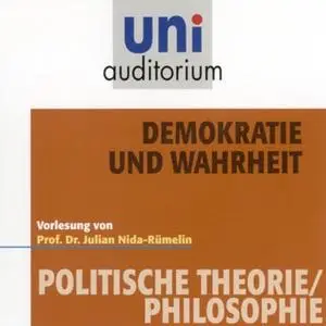 «Uni Auditorium - Politische Theorie/Philosophie: Demokratie und Wahrheit» by Julian Nida-Rümelin