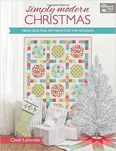 Simply Modern Christmas: Fresh Quilting Patterns for the Holidays