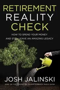 Retirement Reality Check: How to Spend Your Money and Still Leave an Amazing Legacy