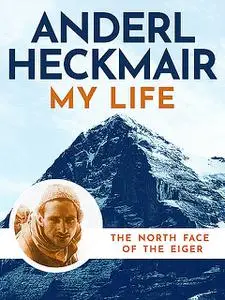 «My Life» by Anderl Heckmair, Reinhold Messner, Tim Carruthers