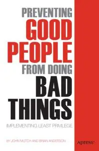Preventing Good People From Doing Bad Things: Implementing Least Privilege