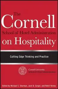 The Cornell School of Hotel Administration on Hospitality : cutting edge thinking and practice