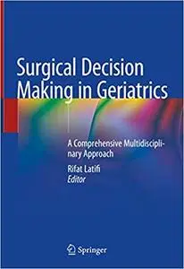 Surgical Decision Making in Geriatrics: A Comprehensive Multidisciplinary Approach