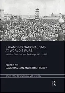 Expanding Nationalisms at World’s Fairs: Identity, Diversity, and Exchange, 1851-1915