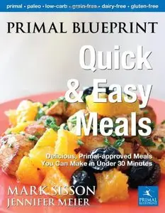 Primal Blueprint Quick and Easy Meals: Delicious, Primal-approved meals you can make in under 30 minutes (Repost)