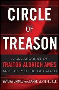 Circle of Treason: A CIA Account of Traitor Aldrich Ames and the Men He Betrayed