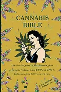 CANNABIS BIBLE: the essential guide to marijuana, from growing to cooking. Using CBD and THC to feel better