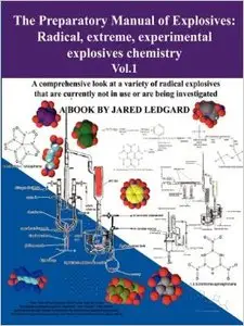 The Preparatory Manual of Explosives: Radical, Extreme, Experimental Explosives Chemistry Vol.1