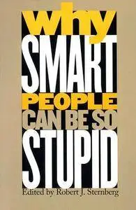 Why Smart People Can be So Stupid