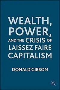 Wealth, Power, and the Crisis of Laissez Faire Capitalism (Repost)