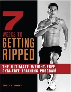 7 Weeks to Getting Ripped: The Ultimate Weight-Free, Gym-Free Training Program (repost)