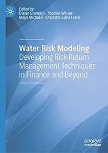 Water Risk Modeling: Developing Risk-return Management Techniques in Finance and Beyond