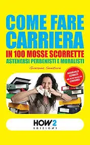 Giovanna Senatore - COME FARE CARRIERA IN 100 MOSSE SCORRETTE