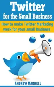 Twitter for Small Business: How to make Twitter Marketing work for your small business